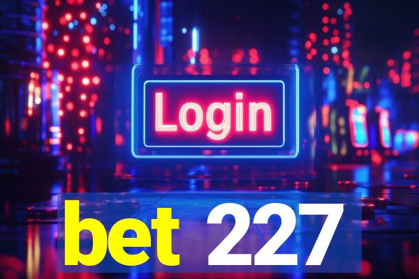 bet 227